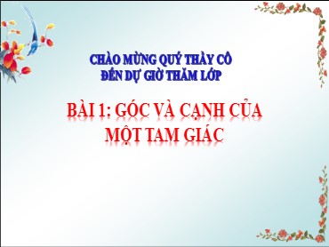 Bài giảng Toán Lớp 7 (Sách Chân trời sáng tạo) - Chương 8 - Bài 1 Góc và cạnh của một tam giác - Năm học 2022-2023